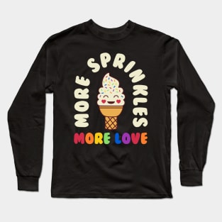 More Sprinkles More Love Gay Pride Month Rainbow Long Sleeve T-Shirt